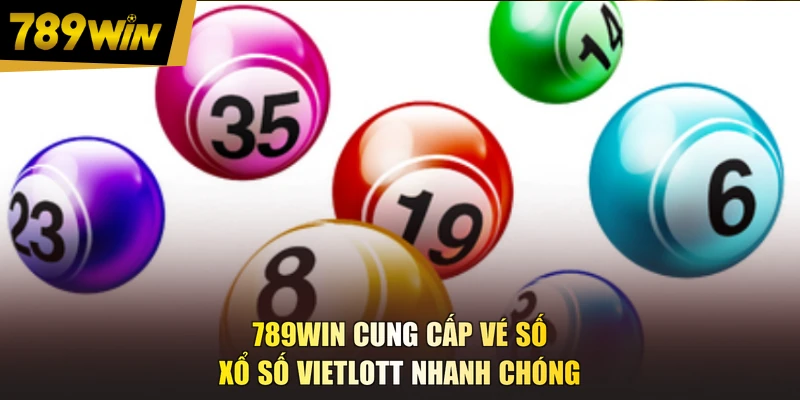 789WIN cung cấp vé số xổ số Vietlott nhanh chóng