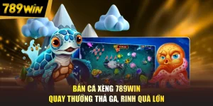 Bắn Cá Xèng 789WIN - Quay Thưởng Thả Ga, Rinh Quà Lớn