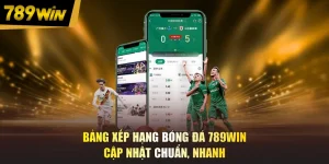 Bảng Xếp Hạng Bóng Đá 789WIN - Cập Nhật Chuẩn, Nhanh