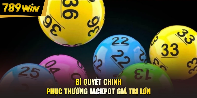 Bí quyết chinh phục thưởng Jackpot giá trị lớn