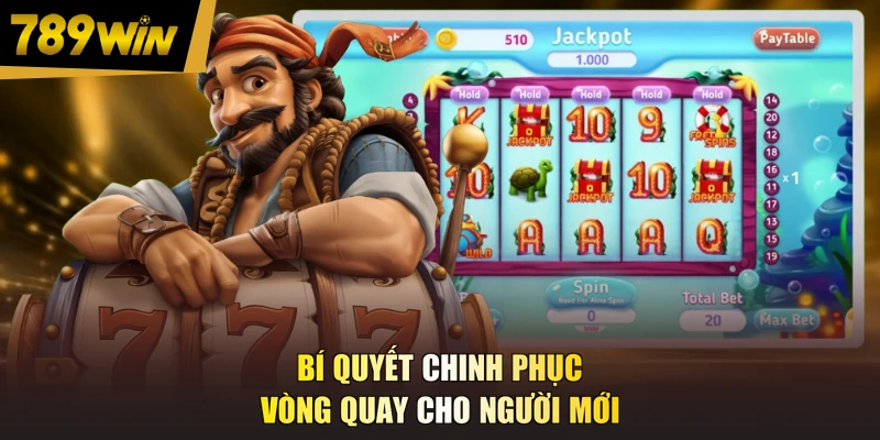 Bí quyết chinh phục vòng quay cho người mới