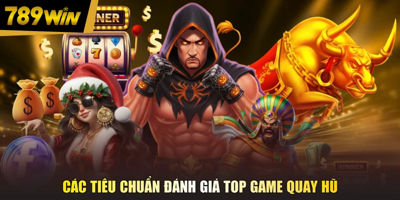 Các tiêu chuẩn đánh giá top game quay hũ