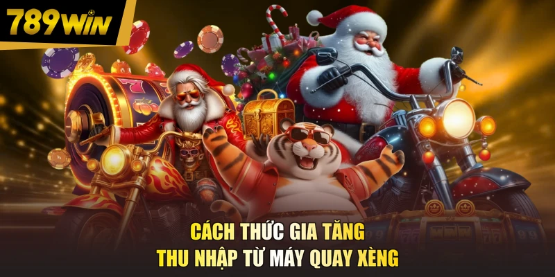 Cách thức gia tăng thu nhập từ máy quay xèng