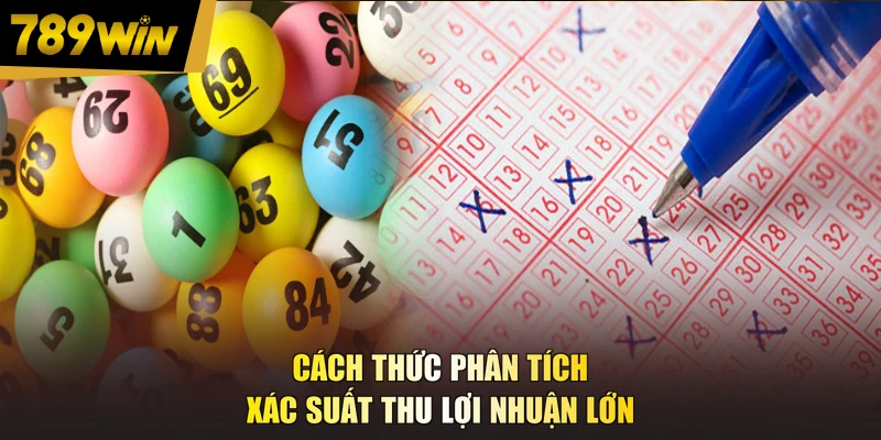 Cách thức phân tích xác suất thu lợi nhuận lớn