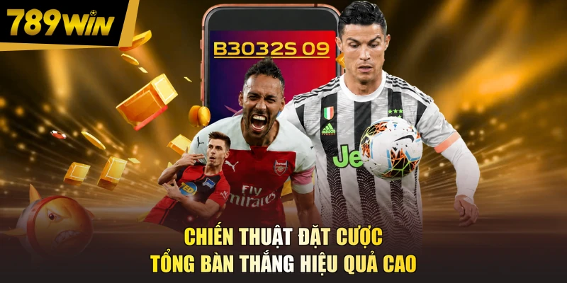Chiến thuật đặt cược tổng bàn thắng hiệu quả cao