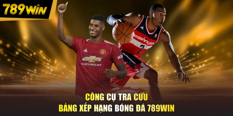 Công cụ tra cứu bảng xếp hạng bóng đá 789WIN