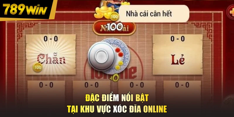 Đặc điểm nổi bật tại khu vực xóc đĩa online