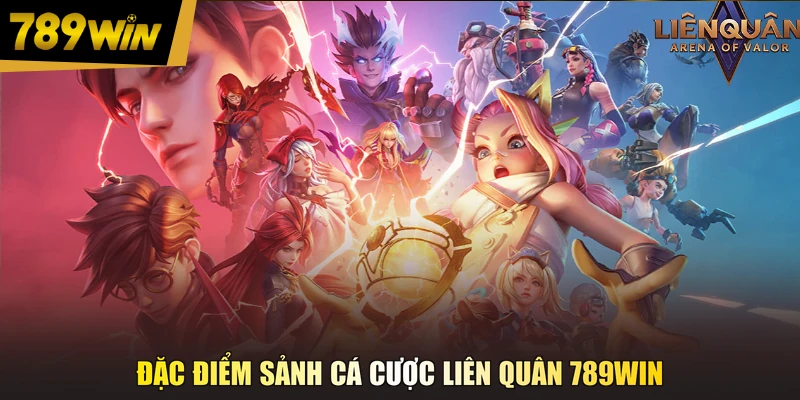 Đặc điểm sảnh cá cược Liên Quân 789WIN