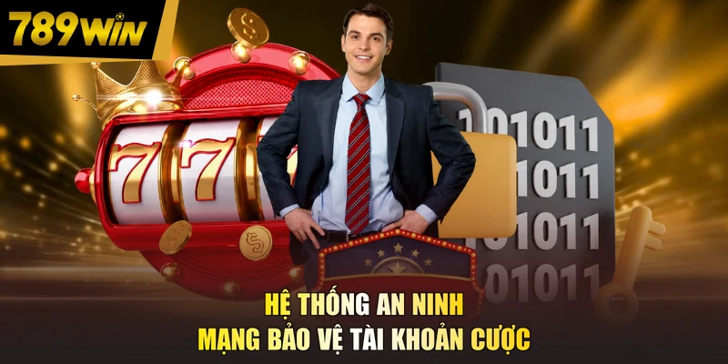 Hệ thống an ninh mạng bảo vệ tài khoản cược