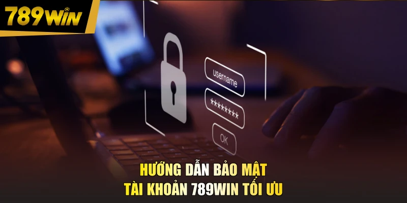 Hướng dẫn bảo mật tài khoản 789WIN tối ưu