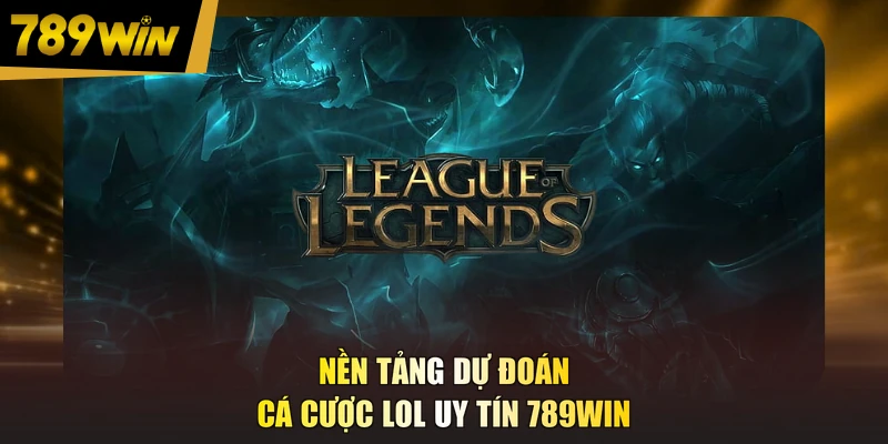 Nền tảng dự đoán cá cược LOL uy tín 789WIN