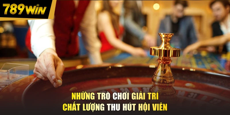 Những trò chơi giải trí chất lượng thu hút hội viên