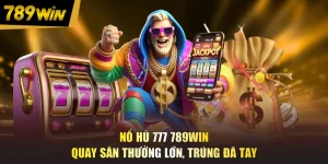 Nổ Hũ 777 789WIN - Quay Săn Thưởng Lớn, Trúng Đã Tay
