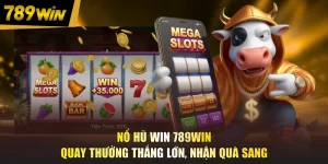 Nổ Hũ Win 789WIN - Quay Thưởng Thắng Lớn, Nhận Quà Sang