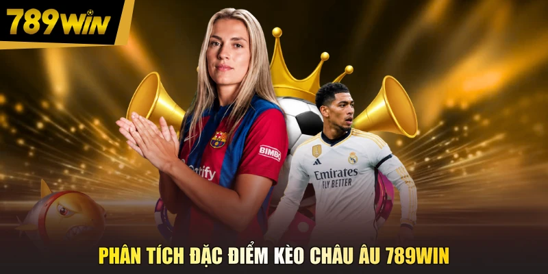 Phân tích đặc điểm kèo châu Âu 789WIN