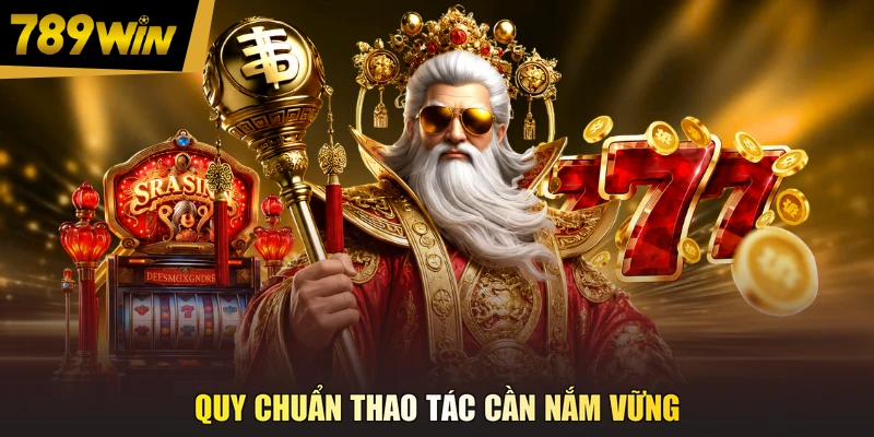 Quy chuẩn thao tác cần nắm vững