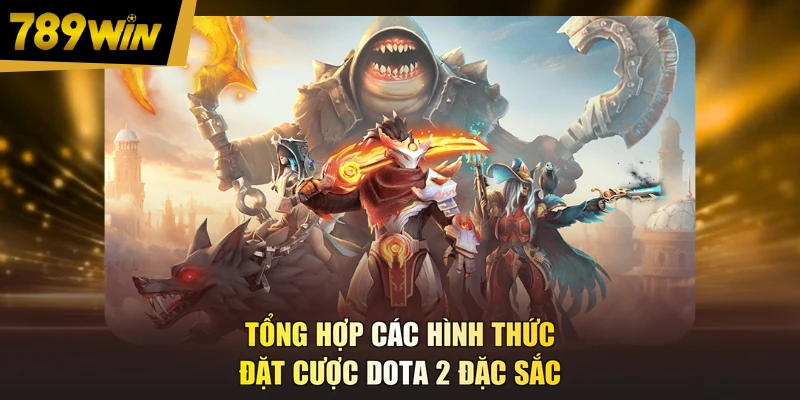 Tổng hợp các hình thức đặt cược DOTA 2 đặc sắc