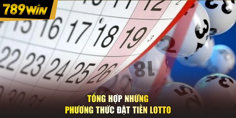 Tổng hợp những phương thức đặt tiền lotto